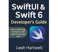 SWIFTUI & SWIFT 6 DEVELOPER'S GUIDE: master modern app development with apple's cutting-edge tools