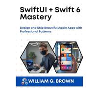 SwiftUI + Swift 6 Mastery: Design and Ship Beautiful Apple Apps with Professional Patterns