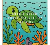 Swim & Color: Under the Sea Fun for Kids: ocean life activity book for children |