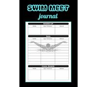 Swim meet journal : Competitive Swimming Record Book for Documenting Meet Results | Practice Sessions and Performance Growth | 6 x 9 inch .