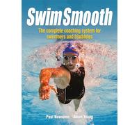 Swim Smooth: The Complete Coaching Programme for Swimmers and Triathletes: The Complete Coaching System for Swimmers and Triathletes