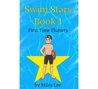 Swim Stars: Book 1 - First Time Flutters: A Swimming Chapter Book About Finding Courage, Making Friends, and Joining Your First Team (Perfect for Ages 7-16)
