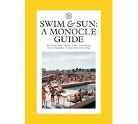 Swim & Sun: A Monocle Guide; Hot Beach Tubs, Perfect Pools, Lake Havens, Plus; A Big Splash of Sunny Apres-Swim Living