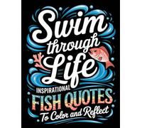 Swim Through Life: Inspirational Fish Quotes to Color and Reflect