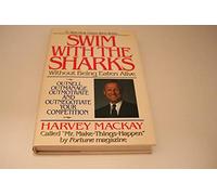 Swim With the Sharks Without Being Eaten Alive: Outsell, Outmanage, Outmotivate, and Outnegotiate Your Competition