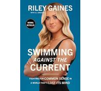 Swimming Against the Current: Fighting for Common Sense in a World That's Lost its Mind