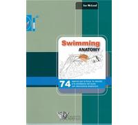 Swimming anatomy. 74 esercizi per la forza, la velocità e la resistenza nel nuoto con descrizione anatomica