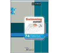 Swimming anatomy. 74 esercizi per la forza, la velocità e la resistenza nel nuoto con descrizione anatomica