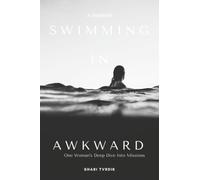 Swimming in Awkward: A Memoir One Woman's Deep Dive Into Missions