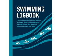 Swimming Logbook: Lap counter journal for pool sessions and open water-record distances, intervals, stroke sets, personal best times, goals, and coach notes