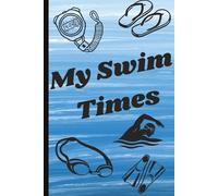 Swimming Notebook: Record or Log Times for Swimmers for Each Event/Every Swim Meet | Training Notebook | 6 x 9, 100 organized pages, For girls, boys, young adults, all swimmers