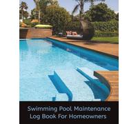 Swimming Pool Maintenance Log Book for Homeowners: Record Book with Maintenance and Chemistry Tips, 100 Log Pages, and More | 8x10 inches, 122 pages | Perfect Handy Tool for Self or Gift