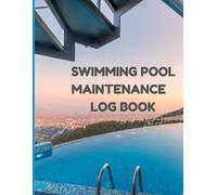 Swimming Pool Maintenance Log Book: Monthly Pool Cleaning & Water Testing Record Journal for Chlorine, pH, Alkalinity, Hardness & Inspections