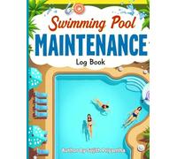 Swimming Pool Maintenance Log Book: Track Water Testing, Chemical Balance, Cleaning, Repairs & Inspections | 121 Pages, Large 8.5” x 11” Journal