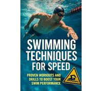 Swimming Techniques for Speed: Proven Workouts and Drills to Boost Your Swim Performance