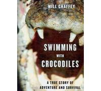 Swimming With Crocodiles: A True Story of Adventure and Survival [Lingua Inglese]