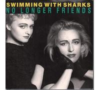 Swimming With Sharks - NO LONGER FRIENDS 7" (VINYL 45) UK WEA 1988