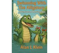 Swimming With The Alligators: Adventures In The Everglades