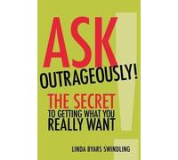 SWINDLING Ask Outrageously The Secret to Getting What You Really Wa (Tascabile)