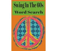 Swing In The 60s: Word Search with Easy to Read Print about The 60s and more |6x9 inches 110 pages | 50+ Puzzle...Gift for Vacations, Holidays and Free time.
