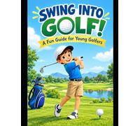 SWING INTO GOLF!: A Fun Guide for Young Golfers