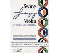 Swing Jazz Violin with Hot-Club Rhythm: 18 Arrangements of Great Standards for Violin, Violin Trio, and String Quartet