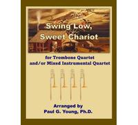 Swing Low, Sweet Chariot: For Trombone Quartet and/or Mixed Instrumental Quartet