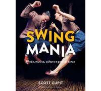 Swing mania. Moda, musica, cultura e passi di danza