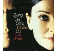 Swing Out Sister - Where Our Love Grows