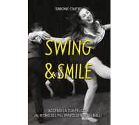 Swing & Smile. Accendi la tua felicità al ritmo del più travolgen