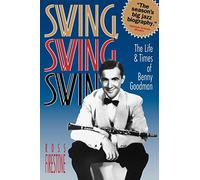 Swing Swing Swing: The Life & Times of Benny Goodman