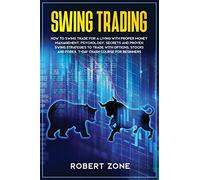Swing Trading: 7-Day Crash Course For Beginners For A Living With Proper Money Management, Psychology, Secrets And Proven Strategies To Trade With Options, Stocks And Forex