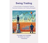 Swing Trading: A Visual Guide to Candlestick Patterns, Technical Indicators, and Trading Strategies