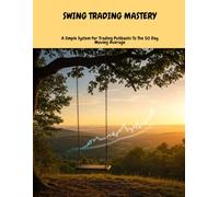 Swing Trading Mastery: A Simple System For Trading Pullbacks To The 50 Day Moving Average