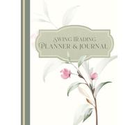 Swing Trading Planner and Journal: Systematic and planned swing trades for disciplined approach and profitability