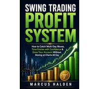 Swing Trading Profit System: How to Catch Multi-Day Moves, Time Entries with Confidence & Grow Your Account Without Staring at Charts All Day