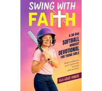 Swing with Faith: A 30-Day Softball Mindset Devotional for Young Girls to Build Confidence, Grow Spiritually, and Play with Purpose