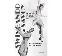 SWINGANDO AL SAVOY. MEMORIE DI UNA BALLERINA JAZZ - MILLER NORMA, JENSEN EVETTE