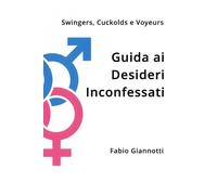 Swingers, Cuckolds e Voyeurs - Guida ai Desideri Inconfessati