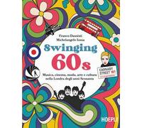 Swinging 60s. Musica, cinema, moda, arte e cultura nella Londra degli anni Sessanta