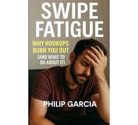 Swipe Fatigue: Why Hookups Burn You Out: (and What to Do About It)