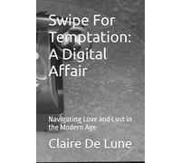 Swipe For Temptation: A Digital Affair: Navigating Love and Lust in the Modern Age