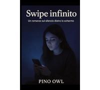 Swipe infinito: Un romanzo sul silenzio dietro lo schermo