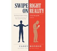 Swipe Right on Reality: The Honest Guide to Dating in Your 20s and 30s - Apps, Ghosting, Attachment Styles, Red Flags, and Healthy Relationships