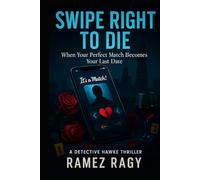 Swipe Right to Die: When Your Perfect Match Becomes Your Last Date: A Detective Hawke Thriller