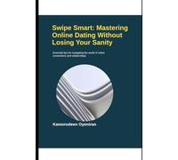 Swipe Smart: Mastering Online Dating Without Losing Your Sanity