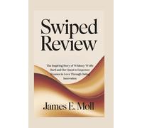 Swiped Review: The Inspiring Story of Whitney Wolfe Herd and Her Quest to Empower Women in Love Through Dating Innovation