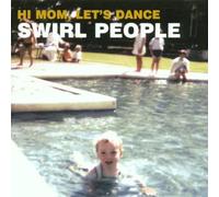 Swirl People - Hi Mom Let's Dance