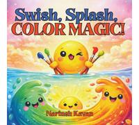 Swish, Splash, COLOR MAGIC!: Mix two colors and make a surprise!