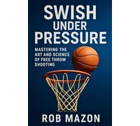 Swish Under Pressure: Mastering the Art and Science of Free Throw Shooting
